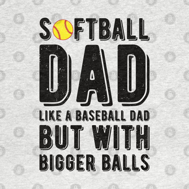 Softball Dad Like A Baseball Dad But With Bigger Balls by Gaming champion